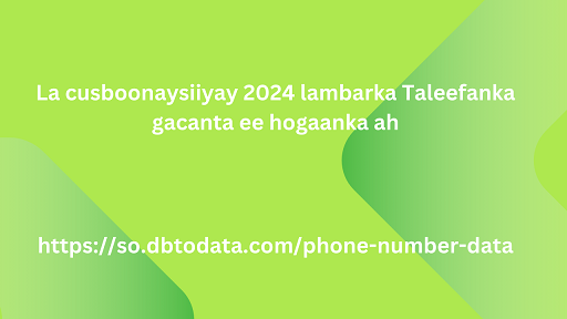 La cusboonaysiiyay 2024 lambarka Taleefanka gacanta ee hogaanka ah