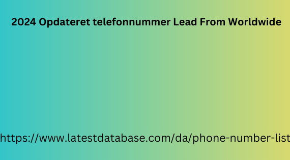 2024 Opdateret telefonnummer Lead From Worldwide