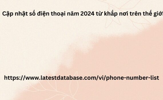 Cập nhật số điện thoại năm 2024 từ khắp nơi trên thế giới