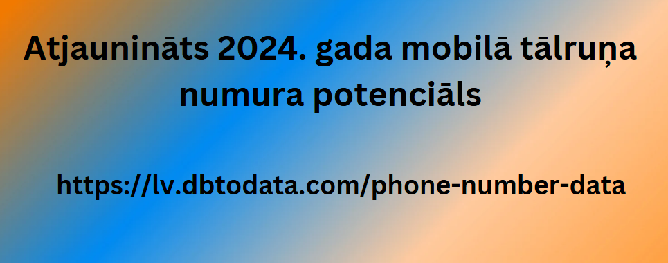 Atjaunināts 2024. gada mobilā tālruņa numura potenciāls