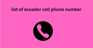 list of ecuador cell phone number